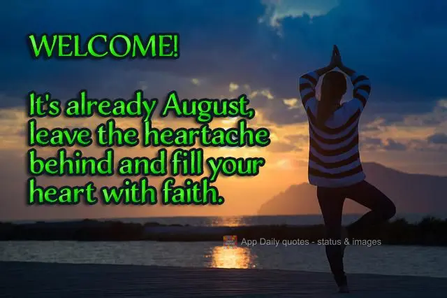 Já é agosto, larga pra trás o desgosto e enche o coração de fé. 
 Bem-vindo!
