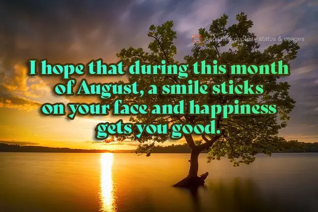 Tomara que neste mês de agosto, um sorriso grude em seu rosto e que a felicidade pegue você de jeito.
