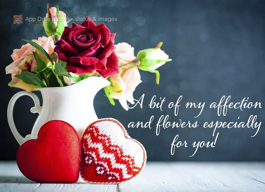 A bit of my affection and flowers especially for you!