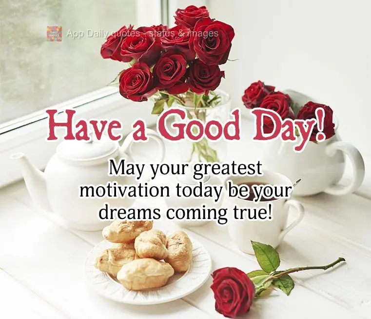 Que a sua melhor motivação no dia de hoje seja a realização de seus sonhos! Bom dia! 