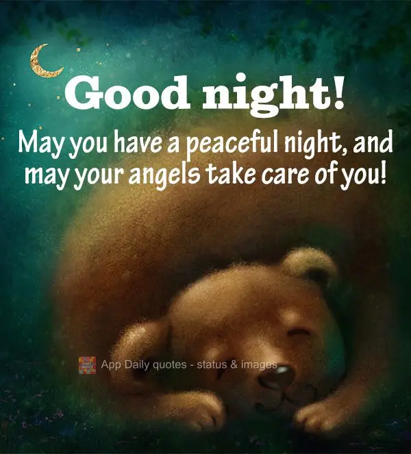 May you have a peaceful night, and may your angels take care of you! Good night!