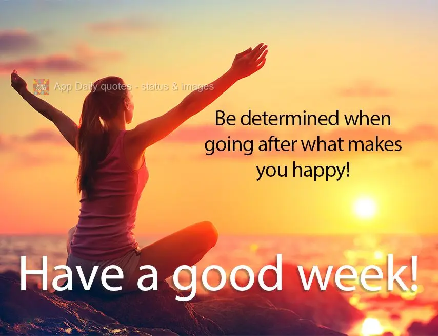 Seja determinado na hora de ir atrás daquilo que lhe faz feliz! Boa semana! 