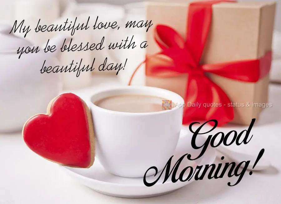 My beautiful love, may you be blessed with a beautiful day! Good morning!