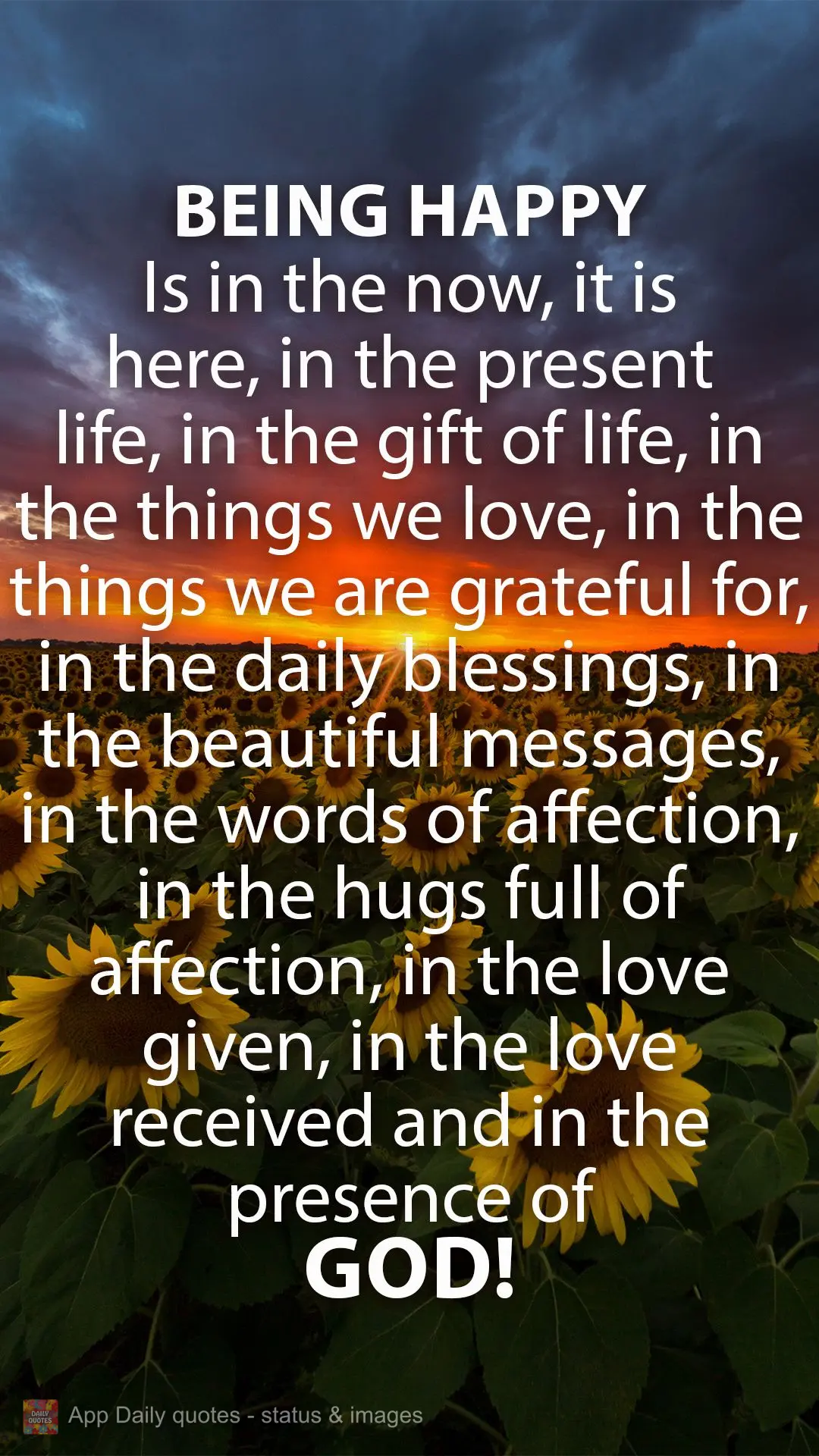 Being happy is in the now, it is here, in the present life, in the gift of life, in the things we love, in the things we are grateful for, in the daily b...