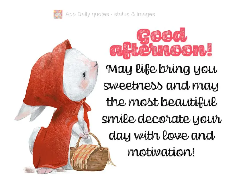 Que a vida lhe traga doçuras e que o sorriso mais lindo enfeite o seu dia de amor e motivação! Boa tarde!