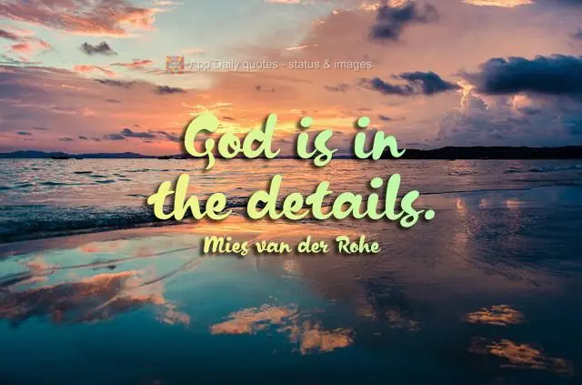 God is in the details. Mies van der Rohe