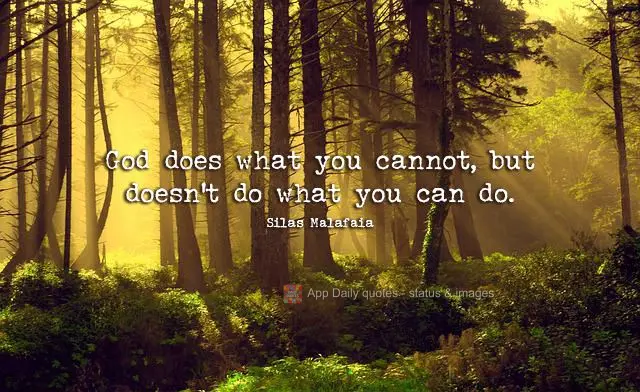 God does what you cannot, but doesn't do what you can do. Silas Malafaia