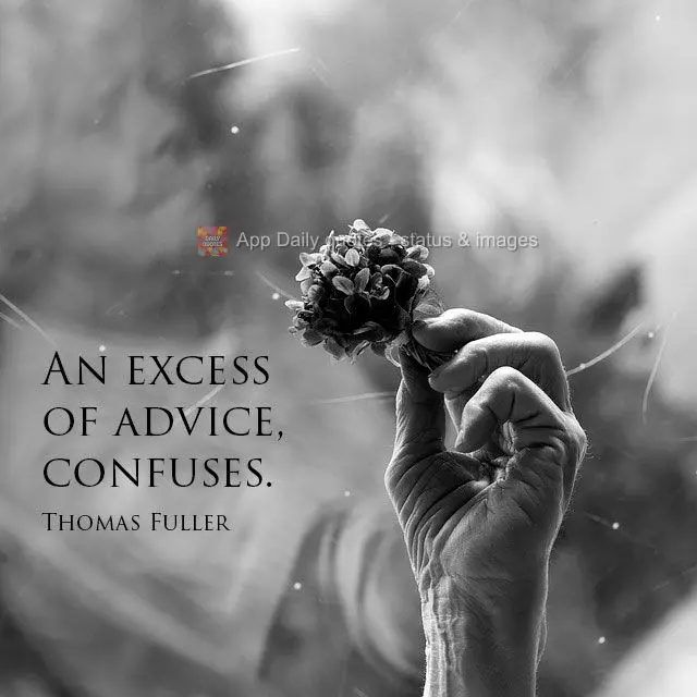 O excesso de conselhos, confunde.  Thomas Fuller