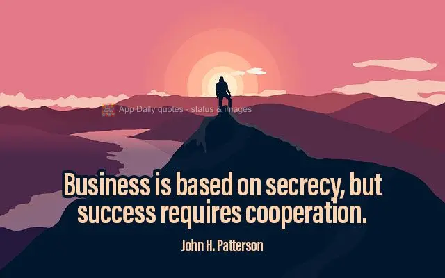 Negócios baseiam-se no segredo, mas o sucesso requer cooperação.  John H. Patterson