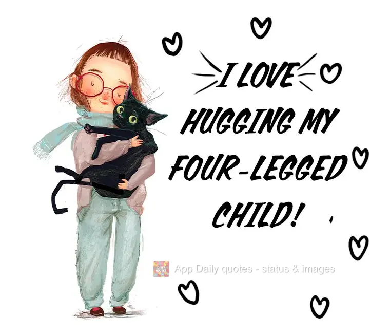 I love hugging my four-legged child!