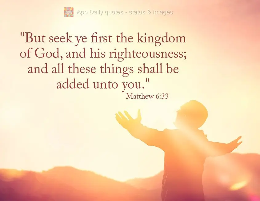 "But seek ye first the kingdom of God, and his righteousness; and all these things shall be added unto you." Matthew 6:33