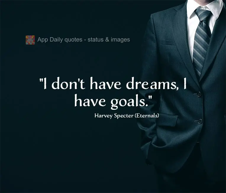 "Eu não tenho sonhos, eu tenho objetivos." Harvey Specter (Ternos)