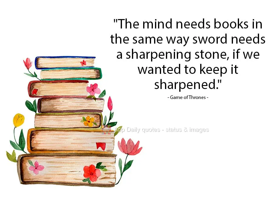 “Uma mente necessita de livros da mesma forma que uma espada necessita de uma pedra de amolar, se quisermos que se mantenha afiada.” A Guerra dos Tro...
