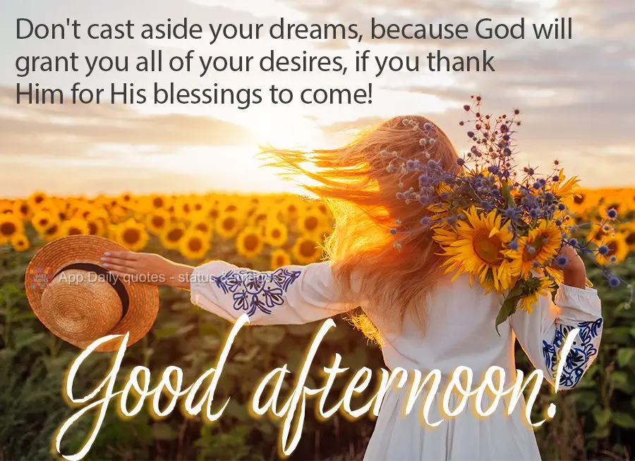 Não deixe de lado os seus sonhos, porque todas as tuas vontades Deus concederá, se à Ele agradecer suas bênçãos que irão chegar! Boa tarde!