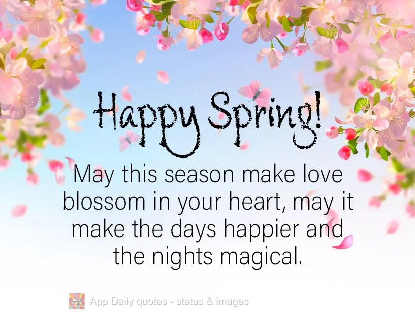 Que nesta estação floresça em seu coração o amor, que torne seus dias mais alegres e suas noites mágicas. Feliz Primavera!