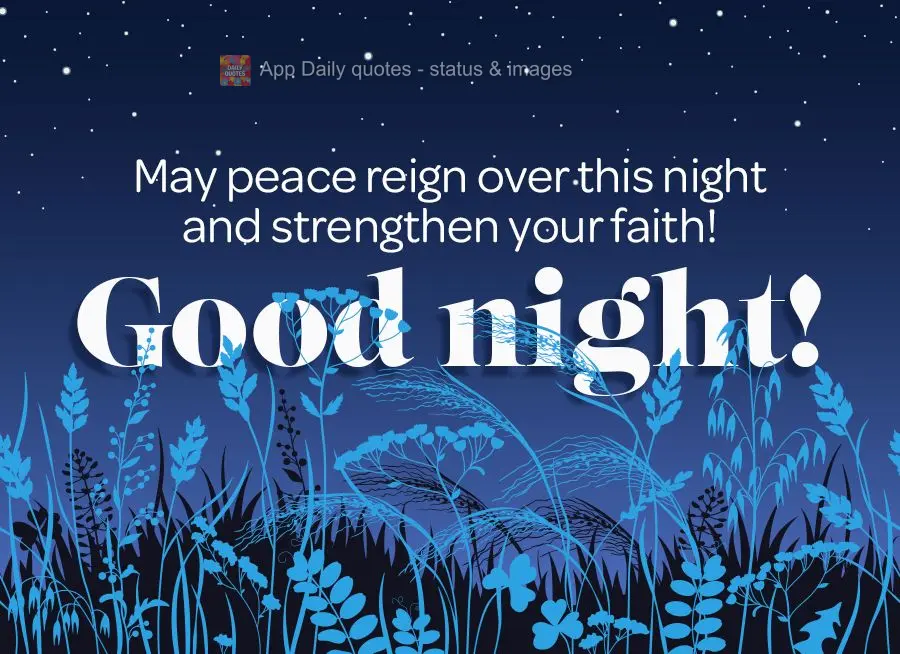 May peace reign over this night and strengthen your faith! Good night!