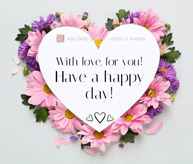 Com carinho para você! Feliz dia!