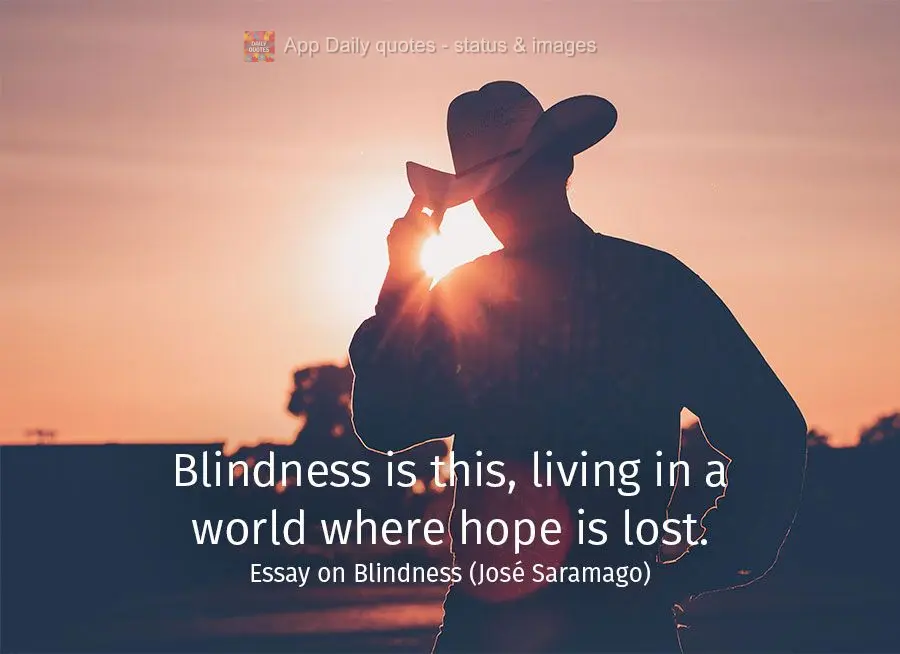 Blindness is living in a world where hope is lost. Essay on Blindness (José Saramago)
