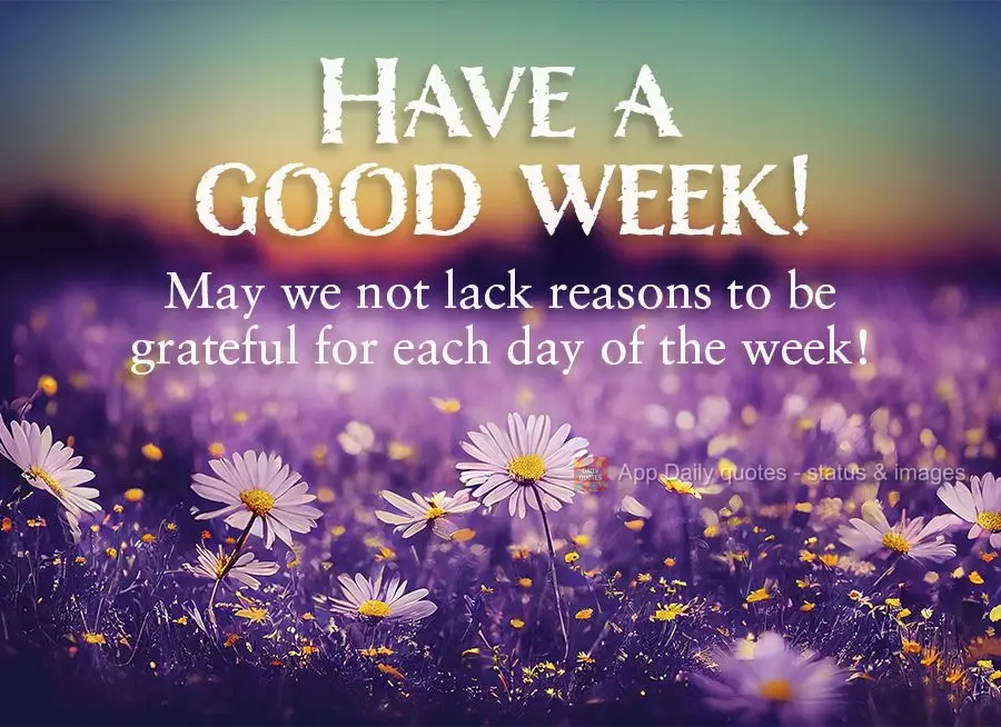 May we not lack reasons to be grateful every day this week! Have a good week!