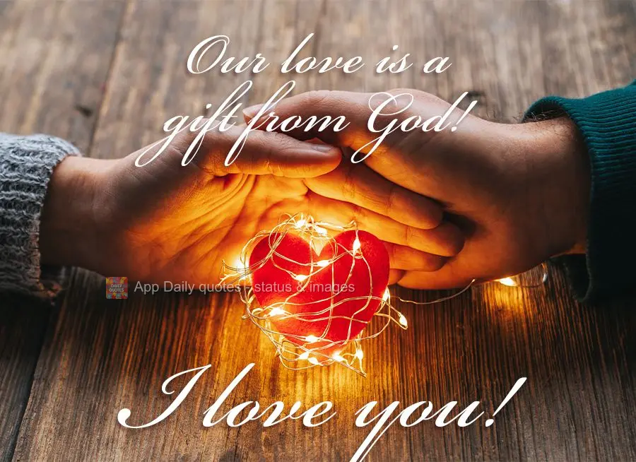 Nosso amor é um presente de Deus!  Eu te amo!