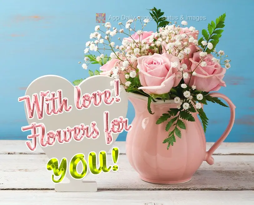 Com amor!  Flores para você!