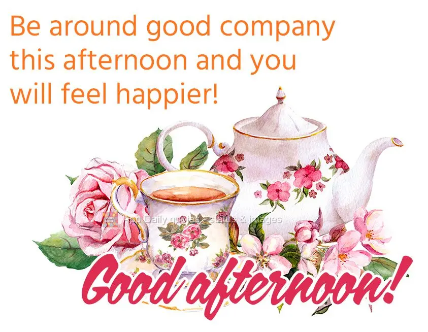 Esteja em boas companhias nesta tarde e se sentirá mais feliz! Boa tarde! 