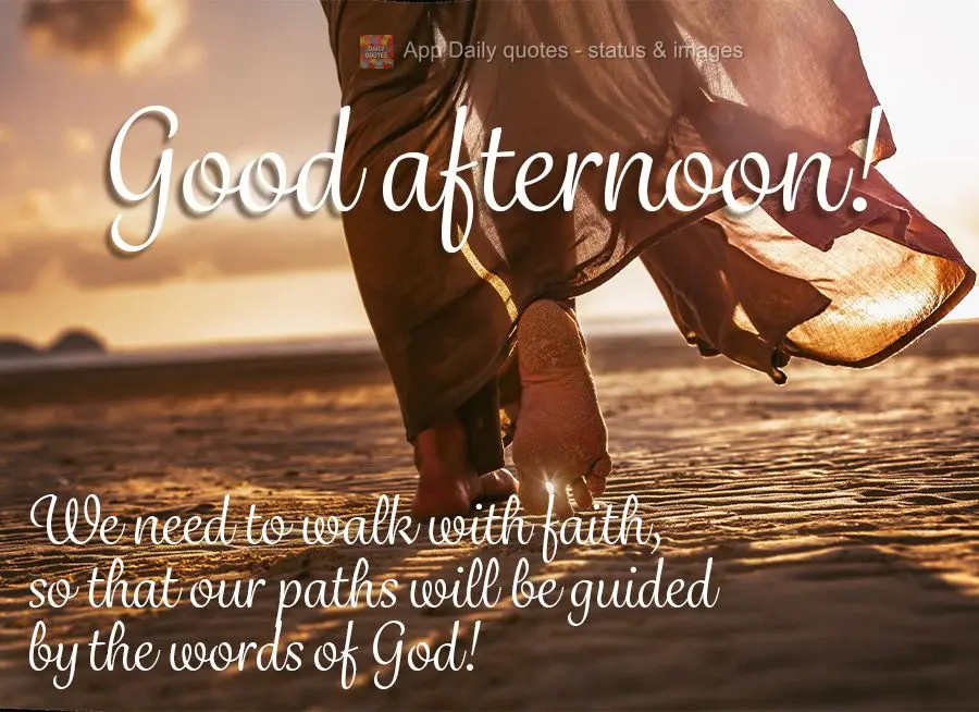 Precisamos sempre andar com fé, para que nossos caminhos sejam orientados pelas palavras de Deus! Boa tarde!