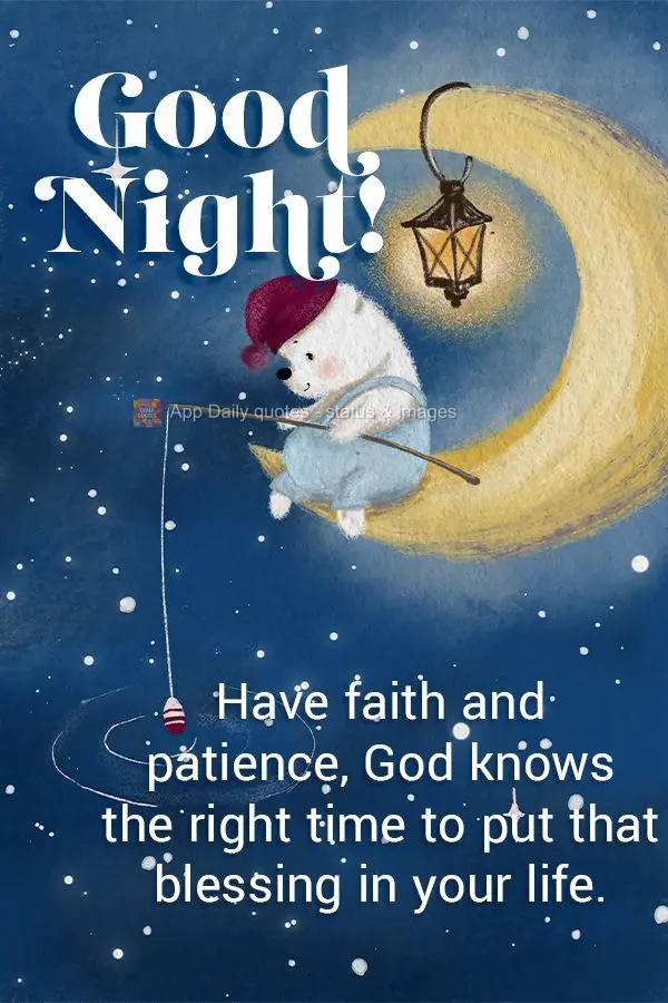 Tenha fé e paciência, Deus sabe a hora certa de colocar aquela bênção em sua vida! Boa noite!