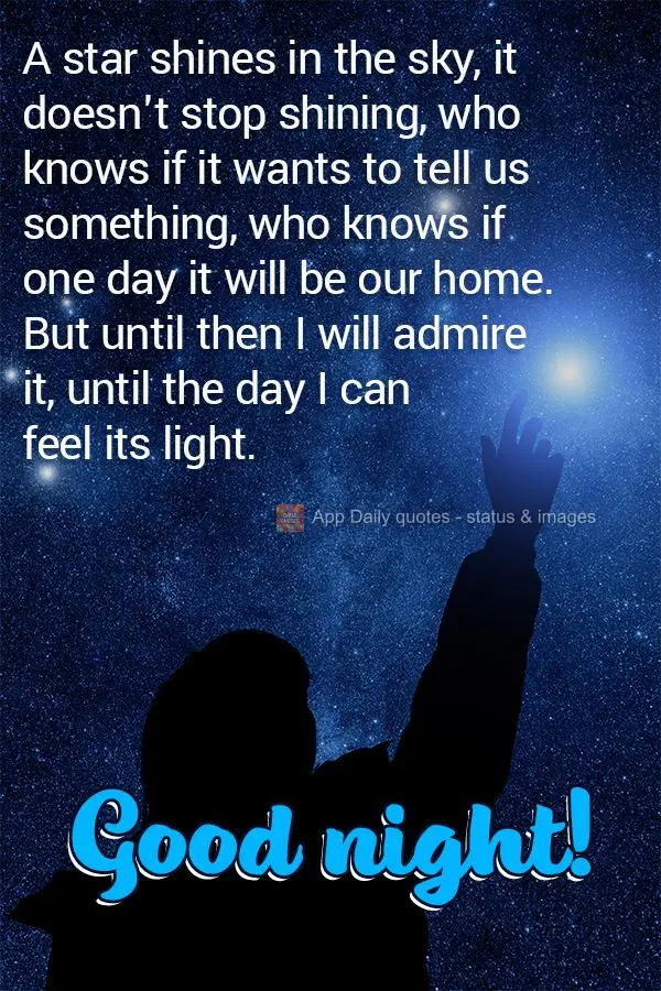 A star shines in the sky, it doesn't stop shining, who knows if it wants to tell us something, who knows if one day it will be our home. But until then I...
