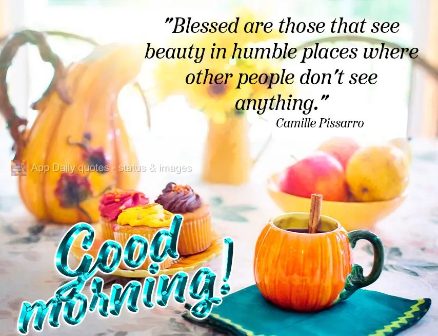 "Blessed are those that see beauty in humble places where other people don't see anything." Good morning! Camille Pissarro
