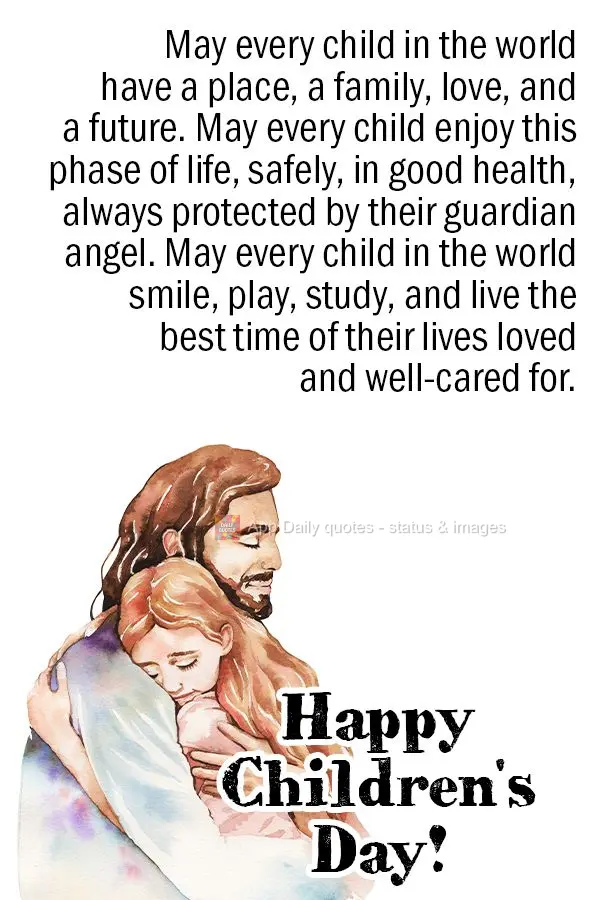 Que toda criança no mundo tenha um lar, uma família, amor e um futuro. Que toda criança possa aproveitar essa fase da vida, em segurança, com saúde ...