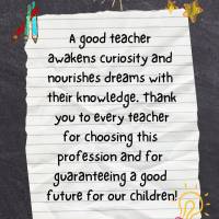 O bom professor desperta a curiosidade e alimenta sonhos com seu conhecimento. Obrigada a todos os professores por escolher essa dedicada profissão e po...