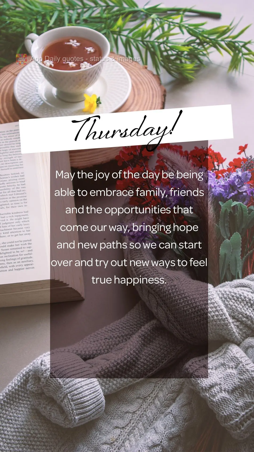 May today's joy lie in embracing family, friends, and the opportunities that come our way, bringing hope and new paths so we can start over, and trying o...
