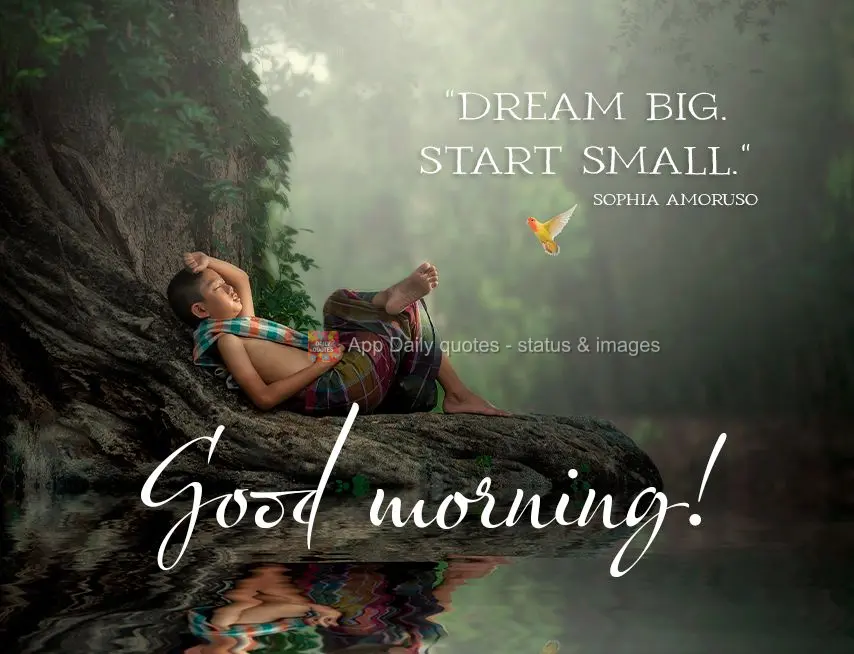 "Dream big. Start small." Good morning! Sophia Amoruso