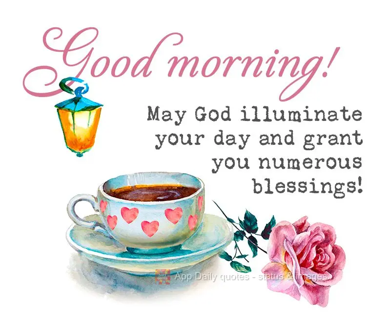 May God illuminate your day and grant you endless blessings! Good morning!