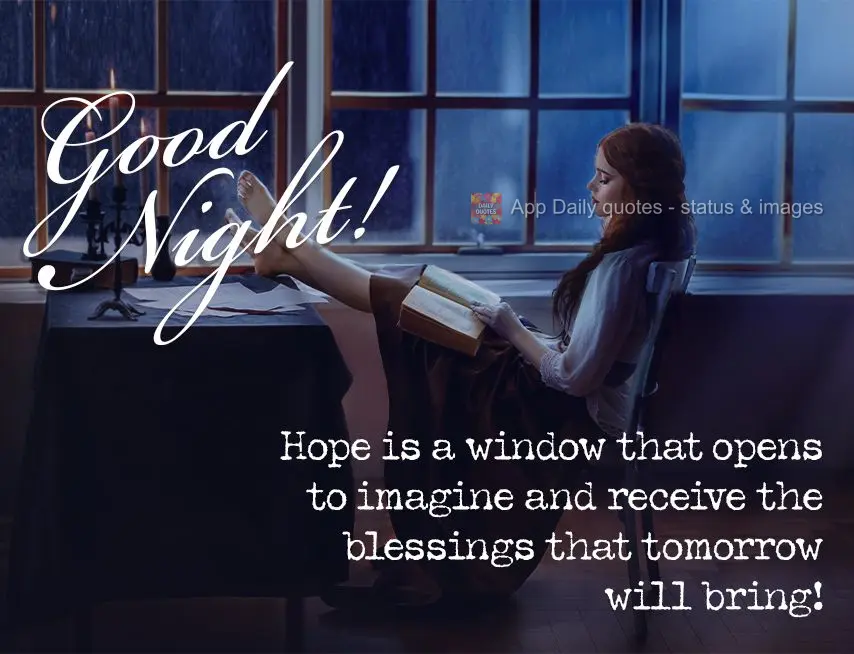 A esperança é uma janela que se abre para imaginar e receber bênçãos que iremos receber no dia de amanhã!   Boa noite!