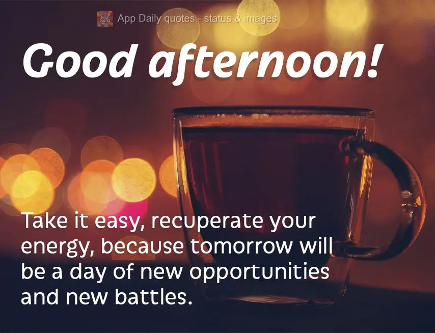 Tome seu descanso, recupere suas energias, porque amanhã será um dia de novas oportunidades e novas batalhas. Boa noite!