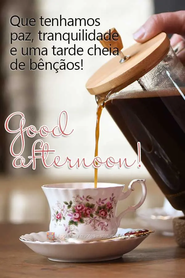 Que tenhamos paz, tranquilidade e uma tarde cheia de bênçãos! Boa tarde!
