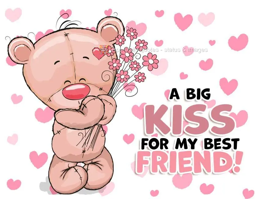 A big kiss for my best friend!