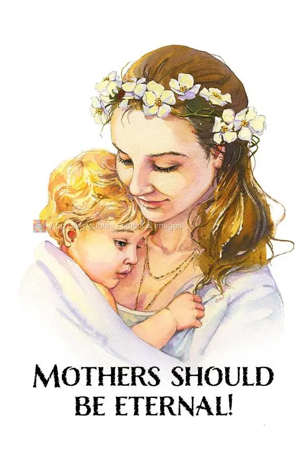 Mothers should be eternal!