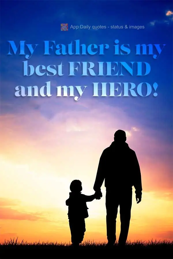 My Father is my best friend and my hero!