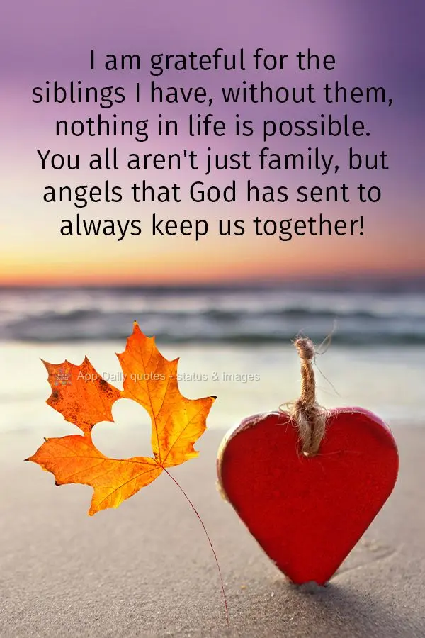 I am grateful for the siblings I have. Without you, nothing in life would be possible. You all aren't just family, but angels that God has sent to always...