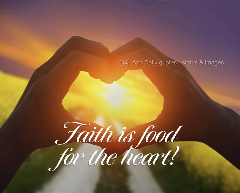 Faith is food for the heart!