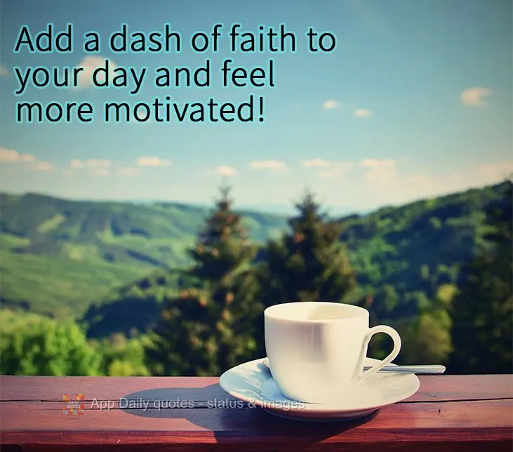 Acrescente ao seu dia uma dose de fé e se sentirá mais motivado!