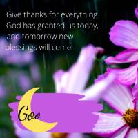 Agradeça por tudo que Deus concedeu no dia de hoje, e amanhã terá novas bênçãos! Boa noite!