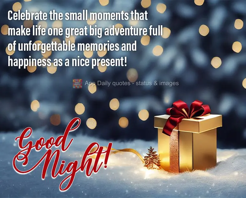Celebre os pequenos momentos que fazem da vida, uma grande aventura cheia de memórias inesquecíveis e a felicidade como um belo presente! Feliz noite!...