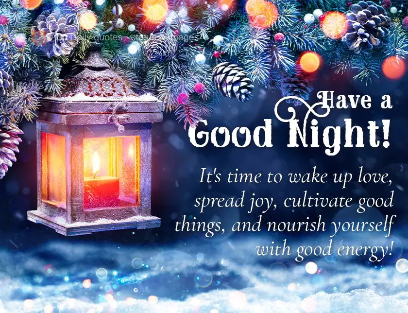 It's time to awaken love, spread joy, cultivate good things, and nourish yourself with good energy! Have a good night!