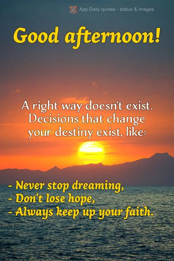 Não existe caminho certo, existem decisões que podem mudar o seu destino, como: Não deixe de sonhar, não perca as esperanças e se mantenha sempre na...