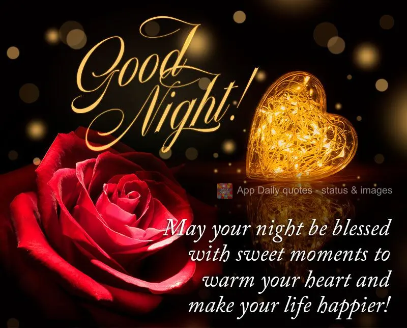 May your night be blessed with sweet moments to warm your heart and make your life happier! Good night!
