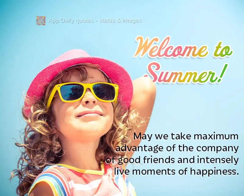 Que possamos aproveitar ao máximo a companhia das melhores amizades e viver intensamente momentos de alegria. Seja Bem- Vindo ao Verão!